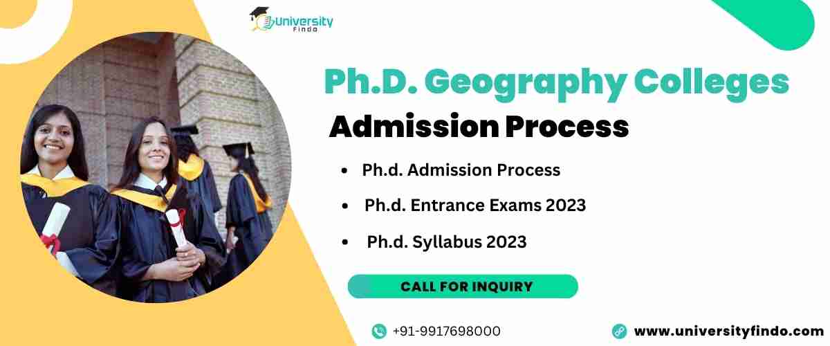 Ph.D. Geography Colleges Admission Process :- 2023 Entrance Exams, Syllabus, Job Profiles, Salary
