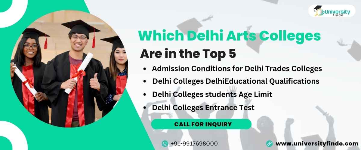 Which Delhi Arts Colleges are in the Top 5? Learn about D'selhi admissions requirements for arts colleges here.