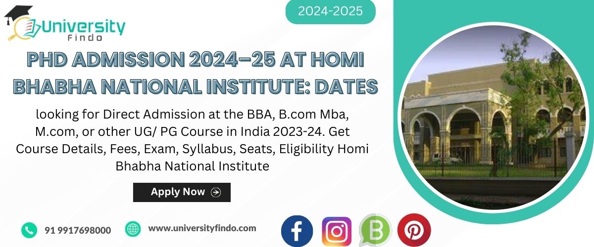 Homi Bhabha National Institute Important Dates, PhD Admission process 2024–25