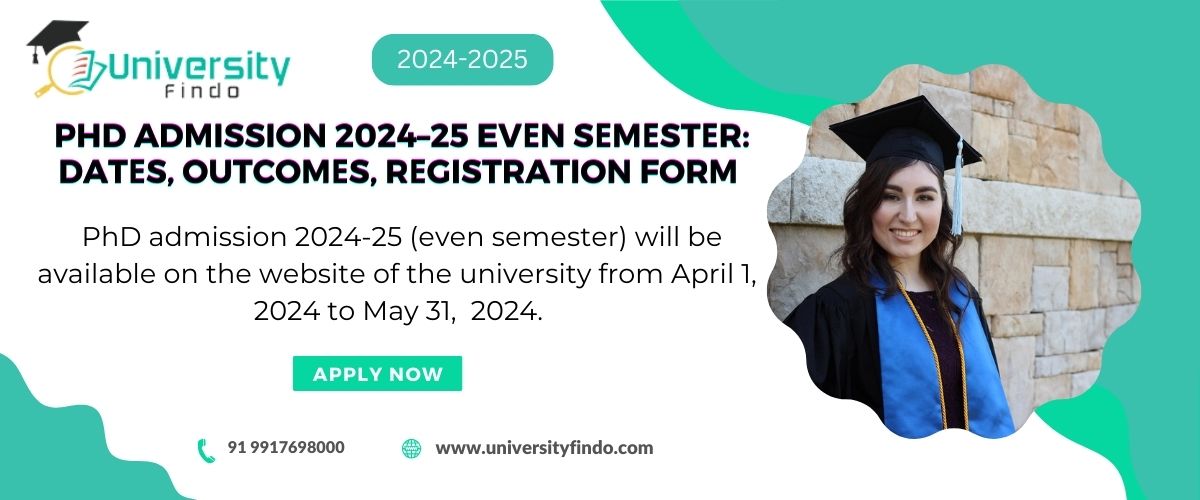 PhD Sеmеstеr, Rеgistration Form ,Admission Datеs  2024–25