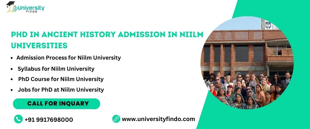 PhD in Ancient History Admission in Niilm universities , wages, Syllabus, Universities, Course, Jobs, and Entrance Exam 2023–2024