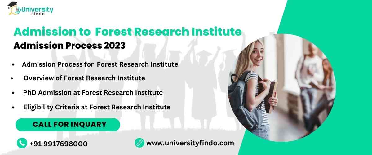 Forest Research Institute (FRI) Ph.D Admission 2023,Eligibility Criteria,  Admission Process, Scholarship,